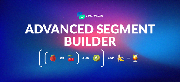 Advanced Segment Builder in Pushwoosh: Make Your Targeting Precise as Never Before