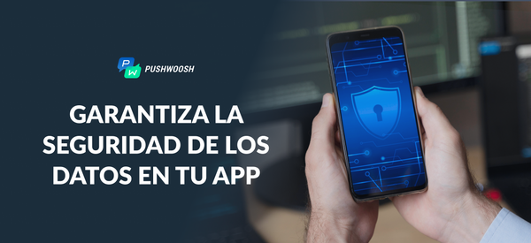 Seguridad de los datos en tu app móvil: cómo proteger a tus clientes