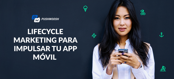 Lifecycle marketing: claves para impulsar tu app móvil